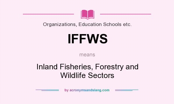 What does IFFWS mean? It stands for Inland Fisheries, Forestry and Wildlife Sectors