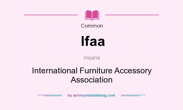 What does Ifaa mean? It stands for International Furniture Accessory Association