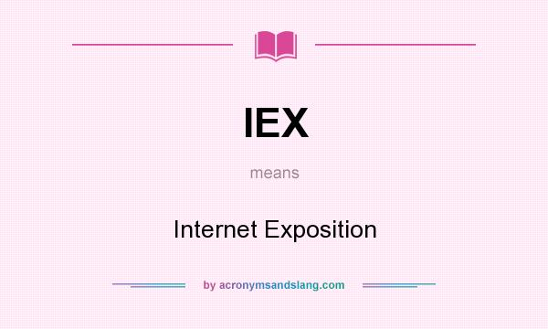 What does IEX mean? It stands for Internet Exposition