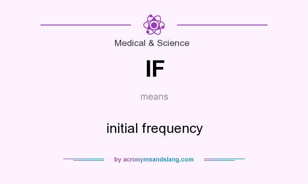 What does IF mean? It stands for initial frequency