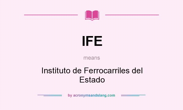 What does IFE mean? It stands for Instituto de Ferrocarriles del Estado