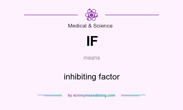 What does IF mean? It stands for inhibiting factor