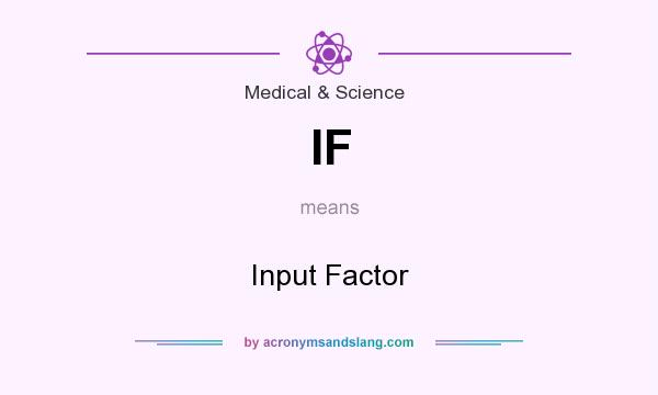 What does IF mean? It stands for Input Factor