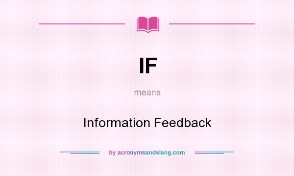 What does IF mean? It stands for Information Feedback