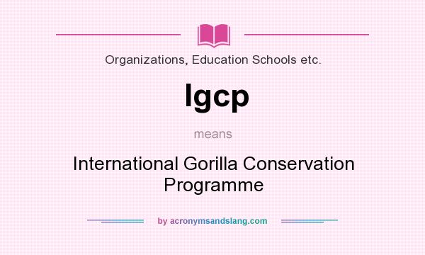 What does Igcp mean? It stands for International Gorilla Conservation Programme