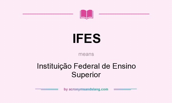 What does IFES mean? It stands for Instituição Federal de Ensino Superior