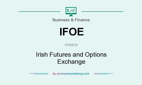 What does IFOE mean? It stands for Irish Futures and Options Exchange