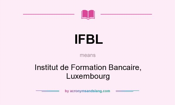 What does IFBL mean? It stands for Institut de Formation Bancaire, Luxembourg