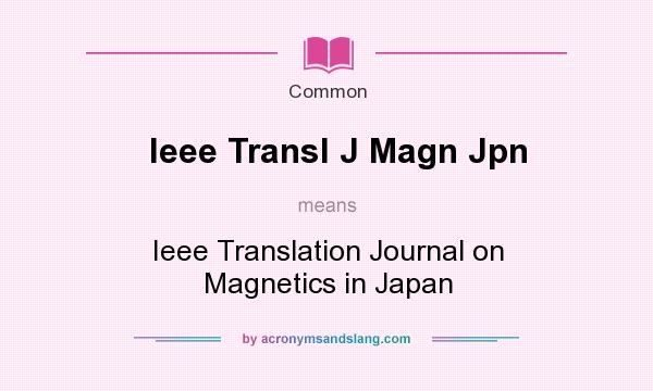 What does Ieee Transl J Magn Jpn mean? It stands for Ieee Translation Journal on Magnetics in Japan
