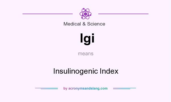 What does Igi mean? It stands for Insulinogenic Index