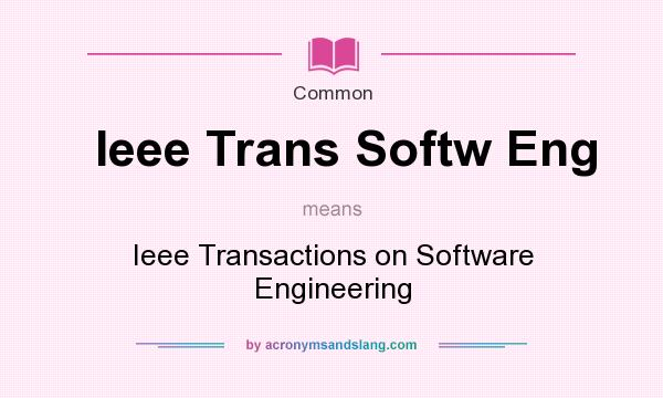 What does Ieee Trans Softw Eng mean? It stands for Ieee Transactions on Software Engineering