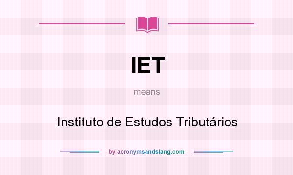 What does IET mean? It stands for Instituto de Estudos Tributários