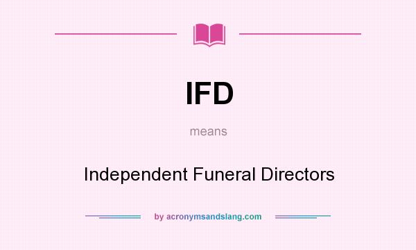 What does IFD mean? It stands for Independent Funeral Directors