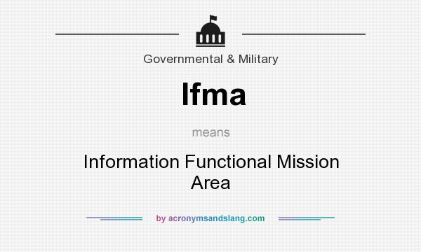What does Ifma mean? It stands for Information Functional Mission Area