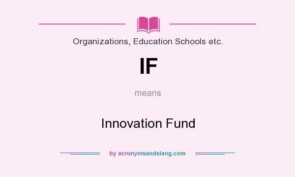 What does IF mean? It stands for Innovation Fund