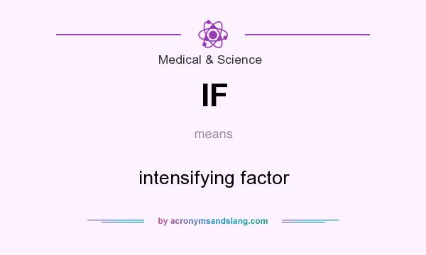 What does IF mean? It stands for intensifying factor