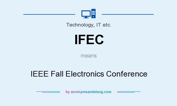What does IFEC mean? It stands for IEEE Fall Electronics Conference