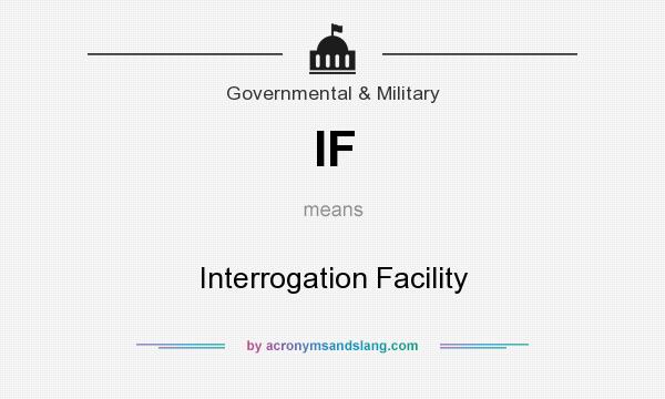 What does IF mean? It stands for Interrogation Facility