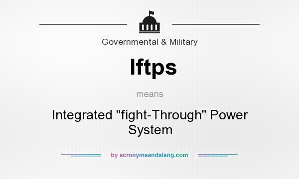 What does Iftps mean? It stands for Integrated fight-Through Power System