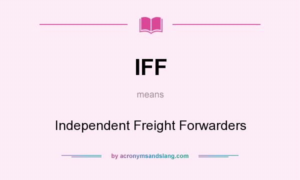 What does IFF mean? It stands for Independent Freight Forwarders