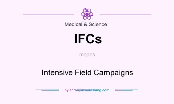 What does IFCs mean? It stands for Intensive Field Campaigns