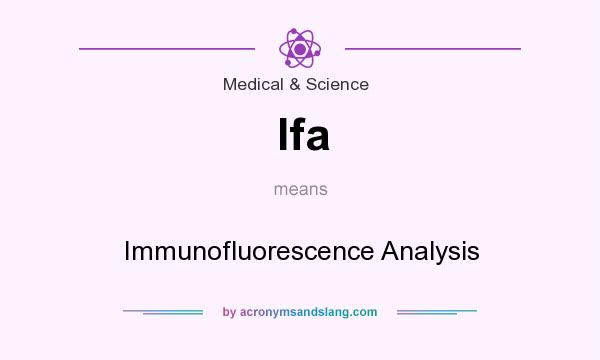 What does Ifa mean? It stands for Immunofluorescence Analysis