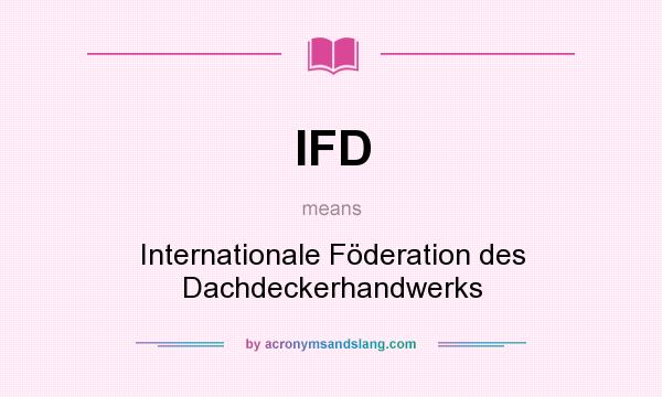 What does IFD mean? It stands for Internationale Föderation des Dachdeckerhandwerks