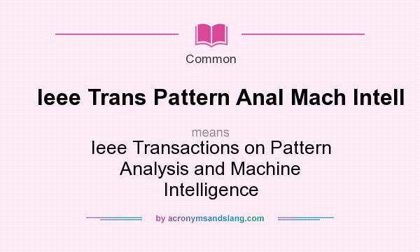 What does Ieee Trans Pattern Anal Mach Intell mean? It stands for Ieee Transactions on Pattern Analysis and Machine Intelligence