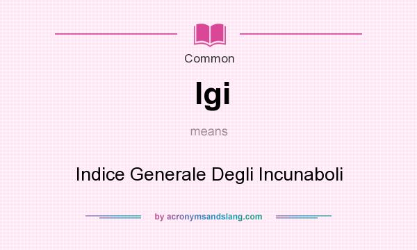 What does Igi mean? It stands for Indice Generale Degli Incunaboli
