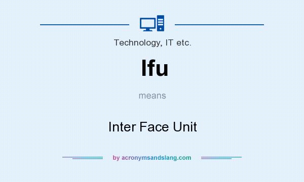 What does Ifu mean? It stands for Inter Face Unit