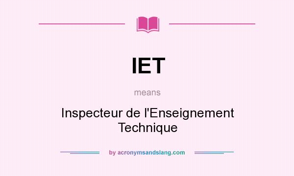What does IET mean? It stands for Inspecteur de l`Enseignement Technique