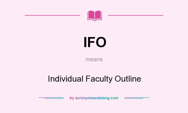 What does IFO mean? It stands for Individual Faculty Outline