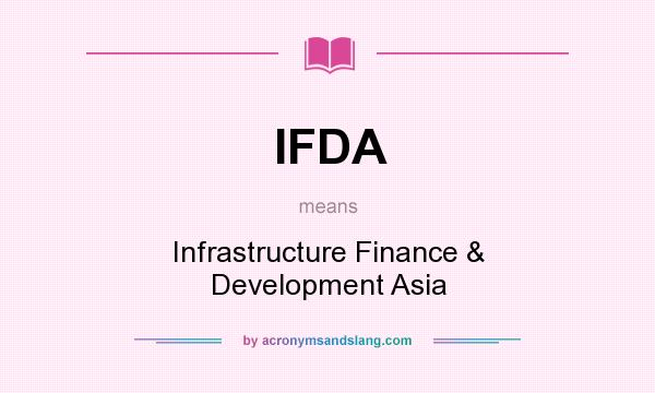 What does IFDA mean? It stands for Infrastructure Finance & Development Asia