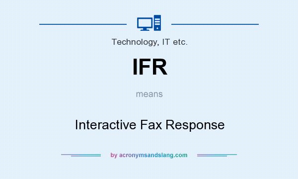 What does IFR mean? It stands for Interactive Fax Response