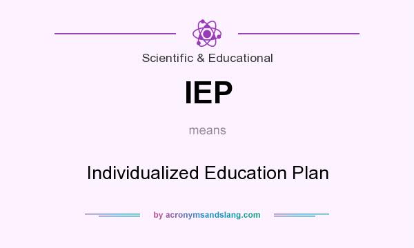 What does IEP mean? It stands for Individualized Education Plan