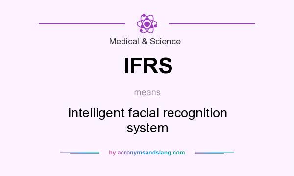 What does IFRS mean? It stands for intelligent facial recognition system