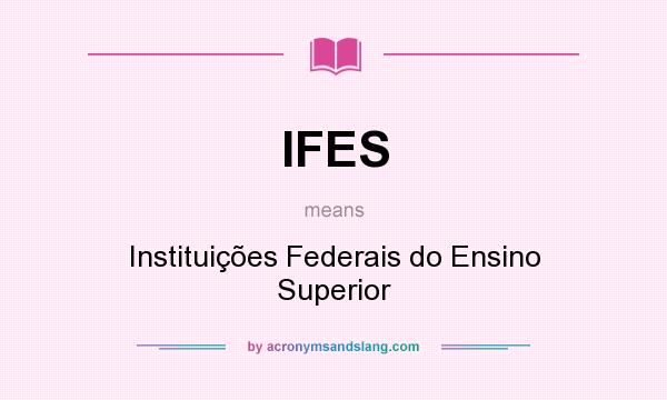 What does IFES mean? It stands for Instituições Federais do Ensino Superior