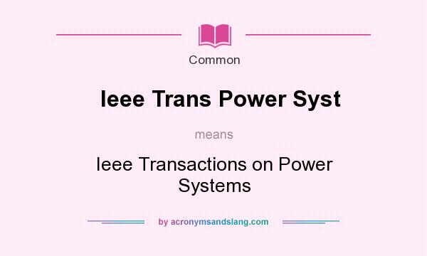 What does Ieee Trans Power Syst mean? It stands for Ieee Transactions on Power Systems