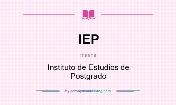 What does IEP mean? It stands for Instituto de Estudios de Postgrado