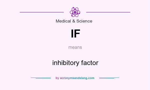 What does IF mean? It stands for inhibitory factor