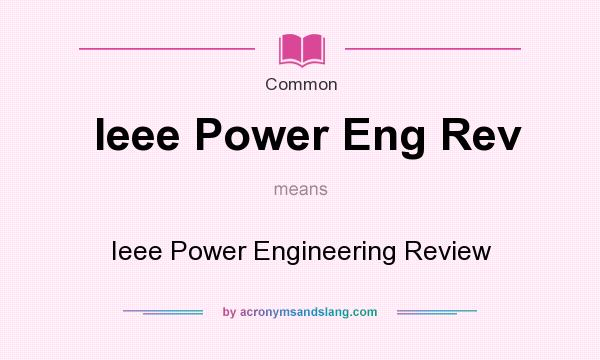 What does Ieee Power Eng Rev mean? It stands for Ieee Power Engineering Review