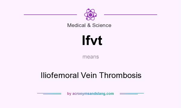 What does Ifvt mean? It stands for Iliofemoral Vein Thrombosis