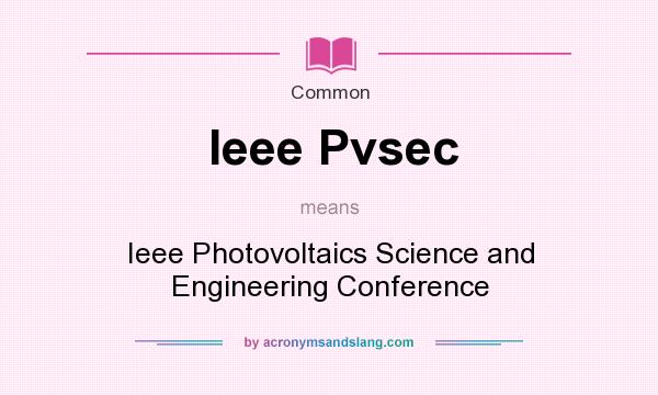 What does Ieee Pvsec mean? It stands for Ieee Photovoltaics Science and Engineering Conference