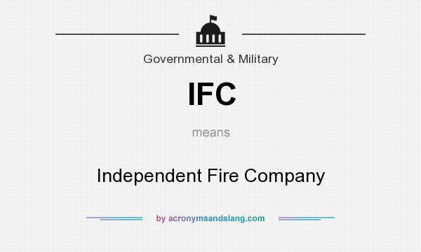 What does IFC mean? It stands for Independent Fire Company