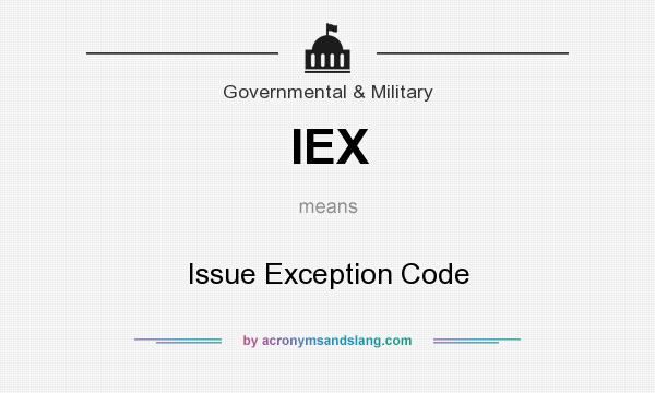 What does IEX mean? It stands for Issue Exception Code