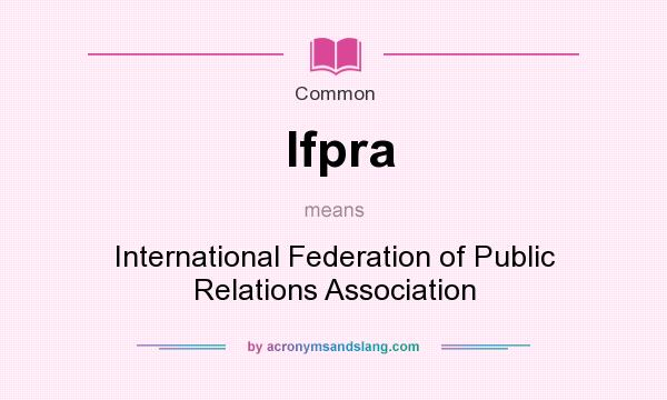 What does Ifpra mean? It stands for International Federation of Public Relations Association