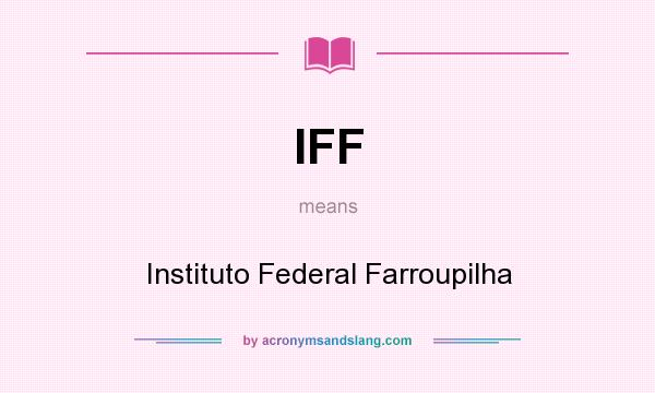 What does IFF mean? It stands for Instituto Federal Farroupilha