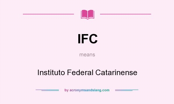 What does IFC mean? It stands for Instituto Federal Catarinense
