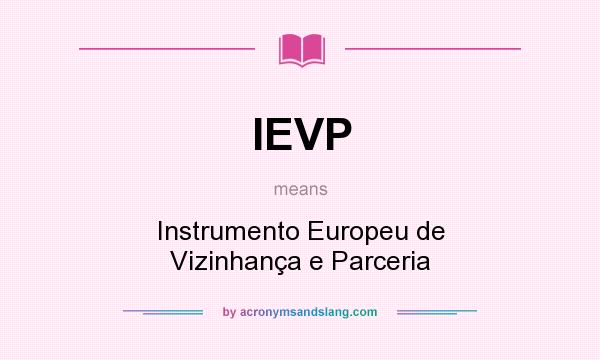 What does IEVP mean? It stands for Instrumento Europeu de Vizinhança e Parceria