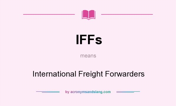 What does IFFs mean? It stands for International Freight Forwarders